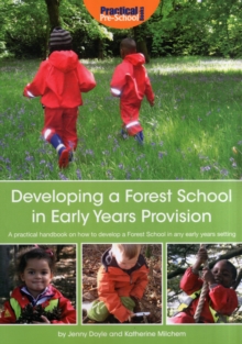 Developing a Forest School in Early Years Provision : A Practical Handbook on How to Develop a Forest School in Any Early Years Setting, Paperback Book Developing a Forest School in Early Years Provision : A Practical Handbook on How to Develop a Forest School in Any Early Years Setting, Paperback Book
