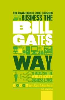 The Unauthorized Guide to Doing Business the Bill Gates Way : 10 Secrets of the World's Richest Business Leader, Paperback Book The Unauthorized Guide to Doing Business the Bill Gates Way : 10 Secrets of the World's Richest Business Leader, Paperback Book