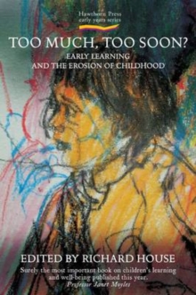 Too Much, Too Soon? : Early Learning and the Erosion of Childhood, Paperback Too Much, Too Soon? : Early Learning and the Erosion of Childhood, Paperback