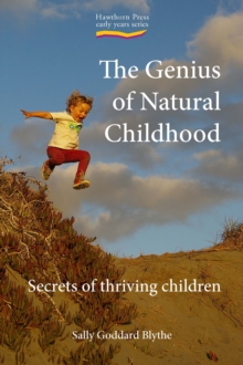 Genius of Natural Childhood, The : Secrets of Thriving Children, Paperback Book Genius of Natural Childhood, The : Secrets of Thriving Children, Paperback Book