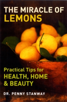The Miracle of Lemons : Practical Tips for Health, Home and Beauty, Paperback Book The Miracle of Lemons : Practical Tips for Health, Home and Beauty, Paperback Book
