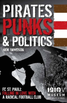 Pirates, Punks & Politics : FC St. Pauli: Falling in Love with a Radical Football Club, Paperback Book Pirates, Punks & Politics : FC St. Pauli: Falling in Love with a Radical Football Club, Paperback Book
