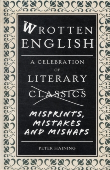 Wrotten English : A Celebration of Literary Misprints, Mistakes and Mishaps, Hardback Wrotten English : A Celebration of Literary Misprints, Mistakes and Mishaps, Hardback