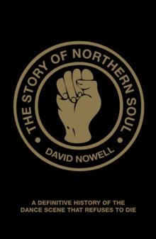 The Story of Northern Soul: A Definitive History of the Dance Scene thatRefuses to Die, Paperback Book The Story of Northern Soul: A Definitive History of the Dance Scene thatRefuses to Die, Paperback Book
