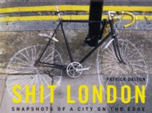 Shit London : Snapshots of a City on the Edge, Hardback Shit London : Snapshots of a City on the Edge, Hardback