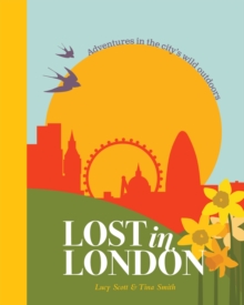 Lost in London: Adventures in the City's Wild Outdoors, Hardback Book Lost in London: Adventures in the City's Wild Outdoors, Hardback Book
