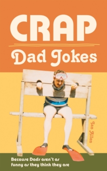 Crap Dad Jokes : Because Dads Aren't as Funny as They Think They are, Hardback Book Crap Dad Jokes : Because Dads Aren't as Funny as They Think They are, Hardback Book