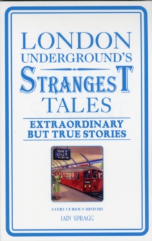 London Underground's Strangest Tales : Extraordinary But True Stories, Paperback London Underground's Strangest Tales : Extraordinary But True Stories, Paperback