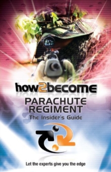How 2 Join the Parachute Regiment : The Insiders Guide, Paperback How 2 Join the Parachute Regiment : The Insiders Guide, Paperback