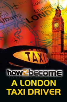 How to Become a London Taxi Driver : How to Pass the London Taxi Driver Knowledge, Paperback Book How to Become a London Taxi Driver : How to Pass the London Taxi Driver Knowledge, Paperback Book