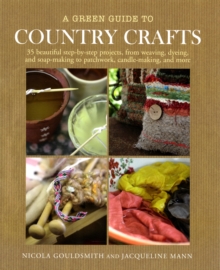 A Green Guide to Country Crafts : 35 Beautiful Step-by-Step Projects, Hardback Book A Green Guide to Country Crafts : 35 Beautiful Step-by-Step Projects, Hardback Book
