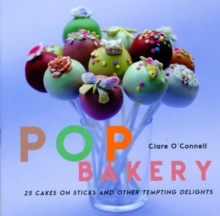 POP Bakery : 25 Delicious Little Cakes on Sticks, Hardback POP Bakery : 25 Delicious Little Cakes on Sticks, Hardback