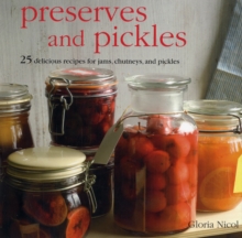 Preserves and Pickles : 25 Delicious Recipes for Jams, Chutneys, and Relishes, Hardback Book Preserves and Pickles : 25 Delicious Recipes for Jams, Chutneys, and Relishes, Hardback Book