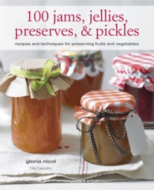 100 Jams, Jellies, Preserves & Pickles : Recipes and Techniques for Preserving Fruits and Vegetables, Paperback Book 100 Jams, Jellies, Preserves & Pickles : Recipes and Techniques for Preserving Fruits and Vegetables, Paperback Book