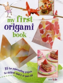 My First Origami Book : 35 Fun Papercrafting Projects for Children Aged 7-11 Years Old, Paperback My First Origami Book : 35 Fun Papercrafting Projects for Children Aged 7-11 Years Old, Paperback