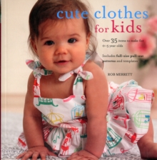 Cute Clothes for Kids : 24 Projects for 0-5 Year Olds, Paperback Book Cute Clothes for Kids : 24 Projects for 0-5 Year Olds, Paperback Book