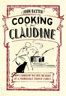 Cooking for Claudine : How I Cooked My Way into the Heart of a Formidable French Family, Paperback Book Cooking for Claudine : How I Cooked My Way into the Heart of a Formidable French Family, Paperback Book