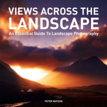 Views Across the Landscape : An Essential Guide to Landscape, Photography, Paperback Views Across the Landscape : An Essential Guide to Landscape, Photography, Paperback