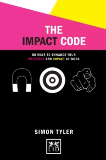 The Impact Code : 50 Ways to Enhance Your Presence and Impact at Work, Hardback Book The Impact Code : 50 Ways to Enhance Your Presence and Impact at Work, Hardback Book