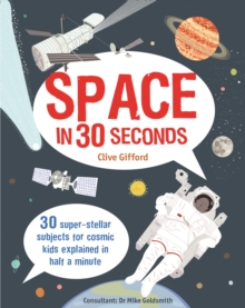 Space in 30 Seconds : 30 Super-Stellar Subjects for Cosmic Kids Explained in Half a Minute, Paperback Book Space in 30 Seconds : 30 Super-Stellar Subjects for Cosmic Kids Explained in Half a Minute, Paperback Book
