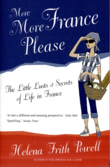 More More France Please : The Little Lusts and Secrets of Life in France, Paperback Book More More France Please : The Little Lusts and Secrets of Life in France, Paperback Book