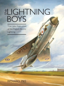 The Lightning Boys : True Tales from Pilots of the English Electric Lightning, Hardback The Lightning Boys : True Tales from Pilots of the English Electric Lightning, Hardback