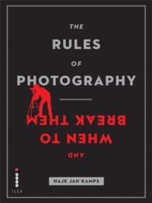 The Rules of Photography (and When to Break Them), Paperback Book The Rules of Photography (and When to Break Them), Paperback Book