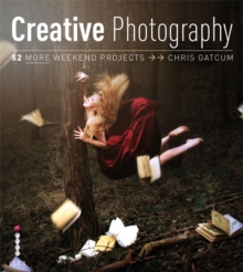 Creative Photography : 52 More Weekend Projects, Paperback Book Creative Photography : 52 More Weekend Projects, Paperback Book