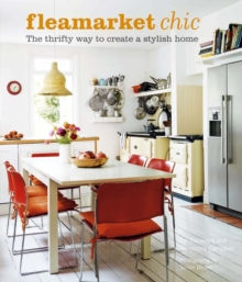 Flea Market Chic : The Thrifty Way to Create a Stylish Home, Hardback Book Flea Market Chic : The Thrifty Way to Create a Stylish Home, Hardback Book