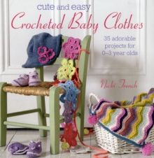 Cute and Easy Crocheted Baby Clothes : 35 Adorable Projects for 0-3 Year-Olds, Paperback Book Cute and Easy Crocheted Baby Clothes : 35 Adorable Projects for 0-3 Year-Olds, Paperback Book