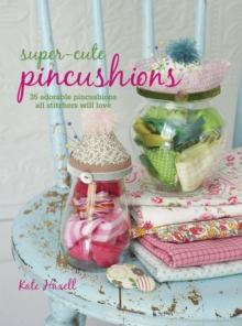 Super-cute Pincushions : 35 Adorable Pincushions All Stitchers Will Love, Paperback Book Super-cute Pincushions : 35 Adorable Pincushions All Stitchers Will Love, Paperback Book