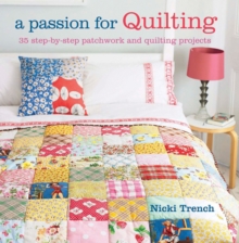 A Passion for Quilting : 35 Step-by-Step Patchwork and Quilting Projects to Stitch, Paperback Book A Passion for Quilting : 35 Step-by-Step Patchwork and Quilting Projects to Stitch, Paperback Book