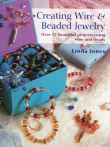 Creating Wire & Beaded Jewelry : Over 35 Beautiful Projects Using Wire and Beads, Paperback Creating Wire & Beaded Jewelry : Over 35 Beautiful Projects Using Wire and Beads, Paperback