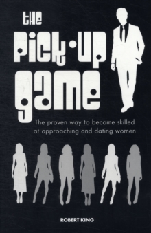 The Pick-up Game : The Proven Way to Become Skilled at Approaching and Dating Women, Paperback Book The Pick-up Game : The Proven Way to Become Skilled at Approaching and Dating Women, Paperback Book