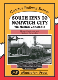 South Lynn to Norwich City : Via Melton Constable, Hardback Book South Lynn to Norwich City : Via Melton Constable, Hardback Book