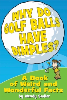 Why Do Golf Balls Have Dimples? : A Book of Weird and Wonderful Science Facts, Paperback Book Why Do Golf Balls Have Dimples? : A Book of Weird and Wonderful Science Facts, Paperback Book