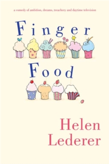 Finger Food : A Comedy of Ambition, Dreams, Treachery and Daytime Television, Paperback Finger Food : A Comedy of Ambition, Dreams, Treachery and Daytime Television, Paperback