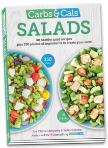 Carbs & Cals Salads : 80 Healthy Salad Recipes & 350 Photos of Ingredients to Create Your Own!, Paperback Book Carbs & Cals Salads : 80 Healthy Salad Recipes & 350 Photos of Ingredients to Create Your Own!, Paperback Book