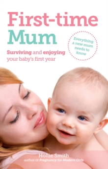 First-time Mum : Surviving and Enjoying Your Baby's First Year, Paperback Book First-time Mum : Surviving and Enjoying Your Baby's First Year, Paperback Book