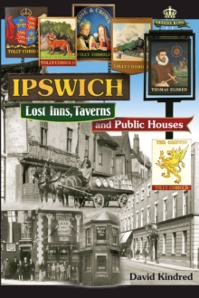 Ipswich: Lost Inns, Taverns and Public Houses, Paperback Book Ipswich: Lost Inns, Taverns and Public Houses, Paperback Book
