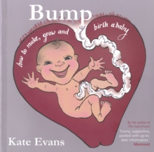 Bump : How to Make, Grow and Birth a Baby, Paperback Book Bump : How to Make, Grow and Birth a Baby, Paperback Book