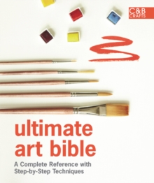 Ultimate Art Bible: A Complete Reference with Step-by-Step Techniques, Hardback Book Ultimate Art Bible: A Complete Reference with Step-by-Step Techniques, Hardback Book