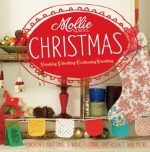 Mollie Makes Christmas : Crochet, Knitting, Sewing, Felting, Papercraft and More, Hardback Book Mollie Makes Christmas : Crochet, Knitting, Sewing, Felting, Papercraft and More, Hardback Book