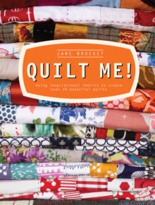 Quilt Me! : Using inspirational fabrics to create over 20 beautiful quilts, Hardback Book Quilt Me! : Using inspirational fabrics to create over 20 beautiful quilts, Hardback Book