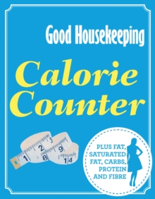 Good Housekeeping Calorie Counter : Plus fat, saturated fat, carbs, protein and fibre, Paperback Book Good Housekeeping Calorie Counter : Plus fat, saturated fat, carbs, protein and fibre, Paperback Book