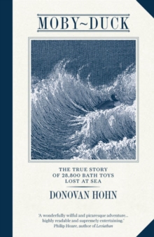 Moby-Duck : The True Story of 28,800 Bath Toys Lost at Sea, Paperback Book Moby-Duck : The True Story of 28,800 Bath Toys Lost at Sea, Paperback Book