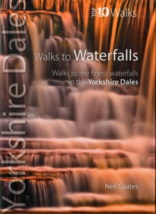 Walks to Waterfalls : Walks to the Best Waterfalls in the Yorkshire Dales, Paperback Walks to Waterfalls : Walks to the Best Waterfalls in the Yorkshire Dales, Paperback