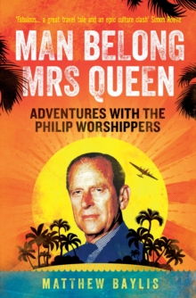 Man Belong Mrs Queen : My South Sea Adventures with the Philip Worshippers, Paperback Book Man Belong Mrs Queen : My South Sea Adventures with the Philip Worshippers, Paperback Book