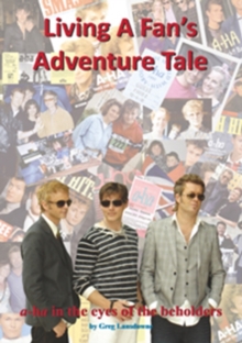 Living a Fan's Adventure Tale : A-Ha in the Eyes of the Beholders, Paperback Book Living a Fan's Adventure Tale : A-Ha in the Eyes of the Beholders, Paperback Book