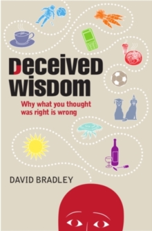 Deceived Wisdom : Why What You Thought Was Right is Wrong, Hardback Book Deceived Wisdom : Why What You Thought Was Right is Wrong, Hardback Book